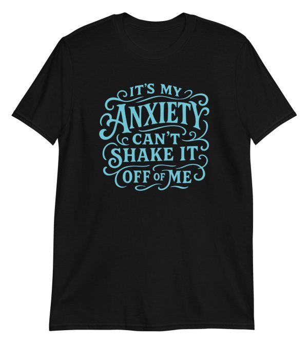 It's My Anxiety Can't Shake It Off Of Me Short-Sleeve Unisex T-Shirt