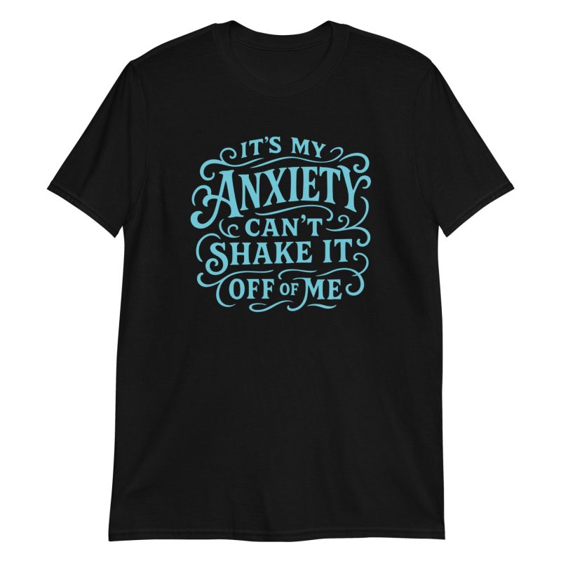 It's My Anxiety Can't Shake It Off Of Me Short-Sleeve Unisex T-Shirt