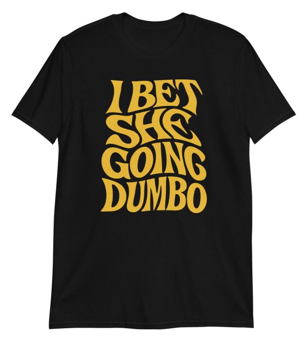 I Bet She Going Dumbo Short-Sleeve Unisex T-Shirt