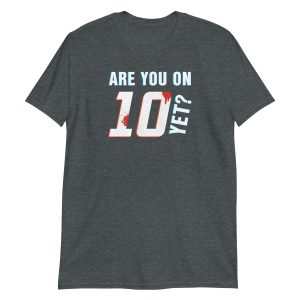 Are You On Ten Yet?