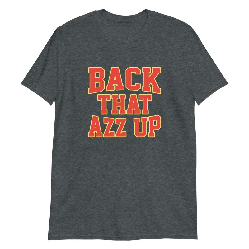unisex-basic-softstyle-t-shirt-dark-heather-front-6496ef3ff1a34.jpg Back That Azz Up