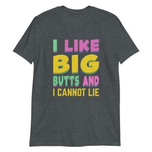 unisex-basic-softstyle-t-shirt-dark-heather-front-649a10665bbe1.jpg I Like Big Butts And I Cannot Lie