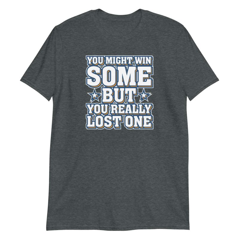 You Might Win Some But You Really Lost One
