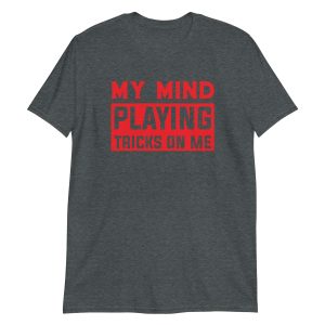 unisex-basic-softstyle-t-shirt-dark-heather-front-64b311c6560ec.jpg My Mind Playing Tricks on Me