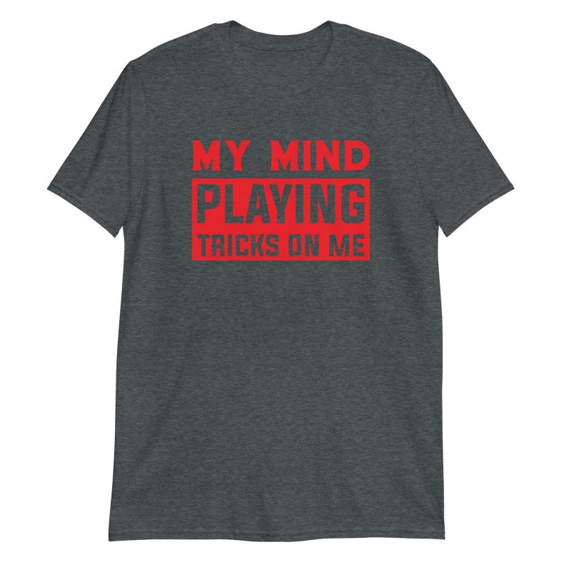 unisex-basic-softstyle-t-shirt-dark-heather-front-64b311c6560ec.jpg My Mind Playing Tricks on Me