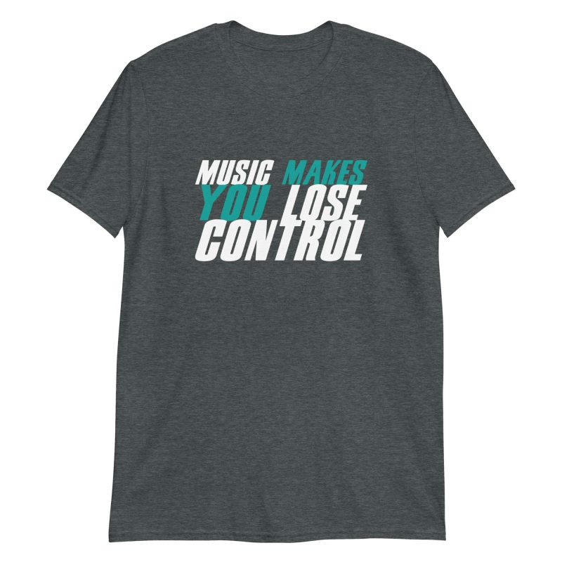Music Makes You Lose Control