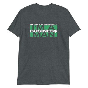I'm Not A Businessman I'm A Business Man