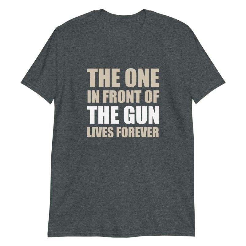 The One In Front Of The Gun Lives Forever