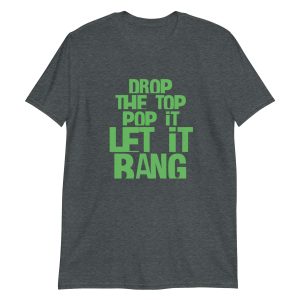 Drop The Top Pop It Let It Bang