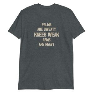 Palms Are Sweaty Knees Weak Arms Are Heavy