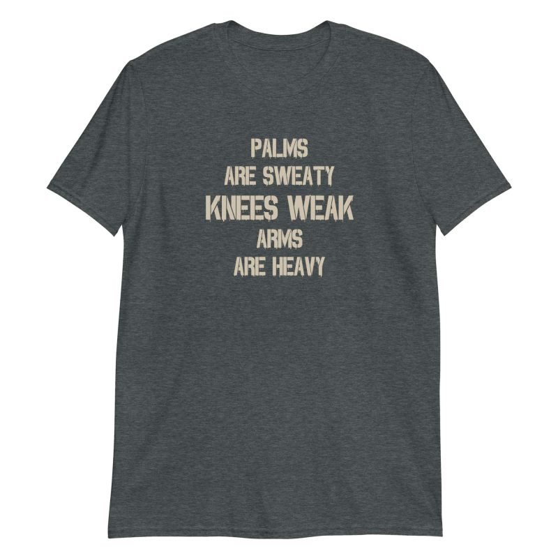 Palms Are Sweaty Knees Weak Arms Are Heavy