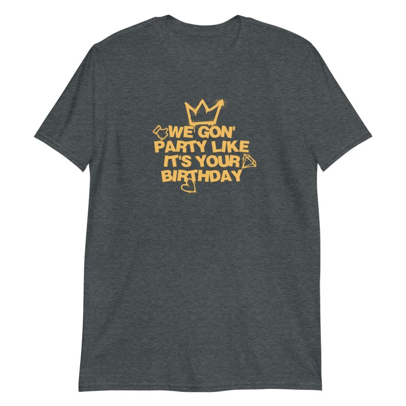 We Gon' Party Like It's Your Birthday