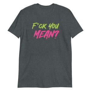 Fuck You Mean?
