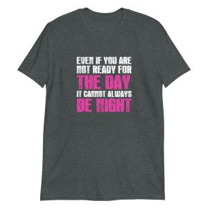 Even If You Are Not Ready For The Day It Cannot Always Be Night