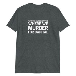 I'm From The Murder Capital Where We Murder For Capital