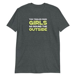 Two Trailer-Park Girls Go Round the Outside