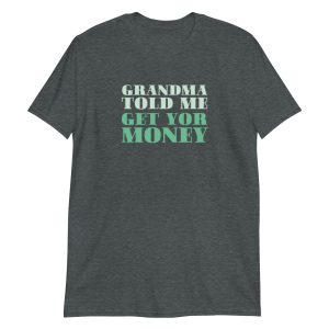 Grandma Told Me Get Your Money