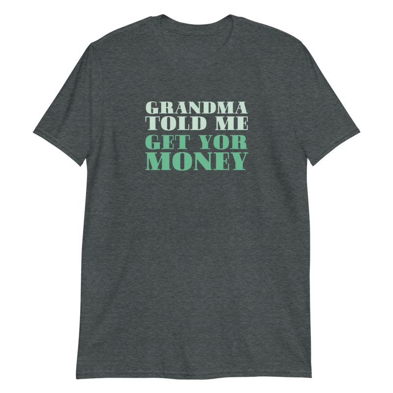 Grandma Told Me Get Your Money