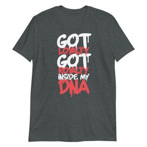 Got Loyalty Got Royalty Inside My DNA