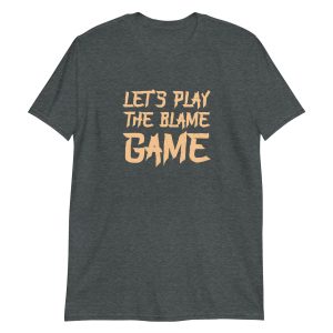 Let's Play The Blame Game