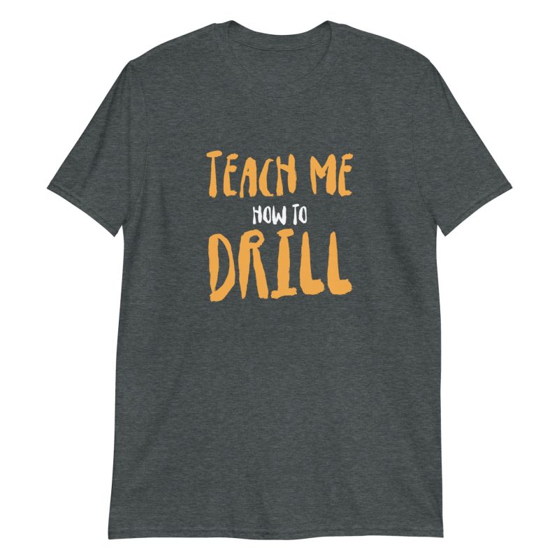 Teach Me How to Drill