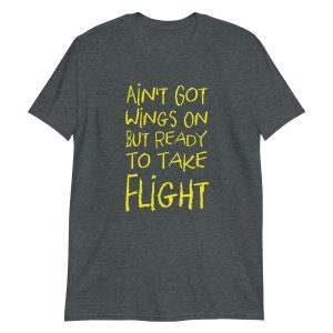 Ain't Got Wings On But Ready To Take Flight