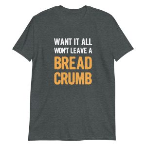 Want It All Won't Leave A Breadcrumb