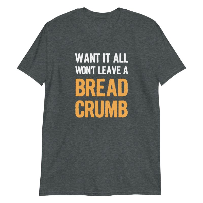 Want It All Won't Leave A Breadcrumb
