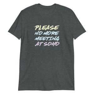 Please No More Meeting At Soho
