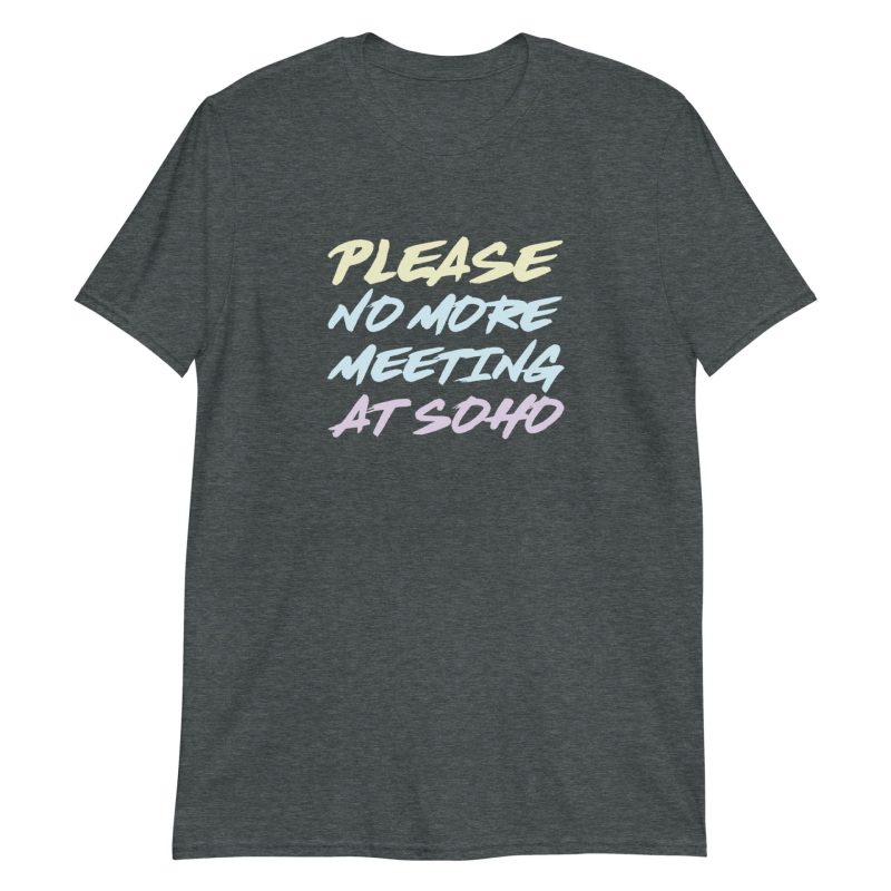 Please No More Meeting At Soho