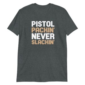 unisex-basic-softstyle-t-shirt-dark-heather-front-65bca827717e9.jpg Pistol Packin' Never Slackin'