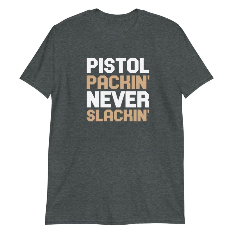 unisex-basic-softstyle-t-shirt-dark-heather-front-65bca827717e9.jpg Pistol Packin' Never Slackin'