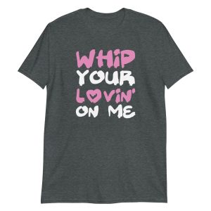 Whip Your Lovin' On Me