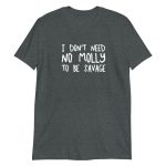 I Don't Need No Molly To Be Savage