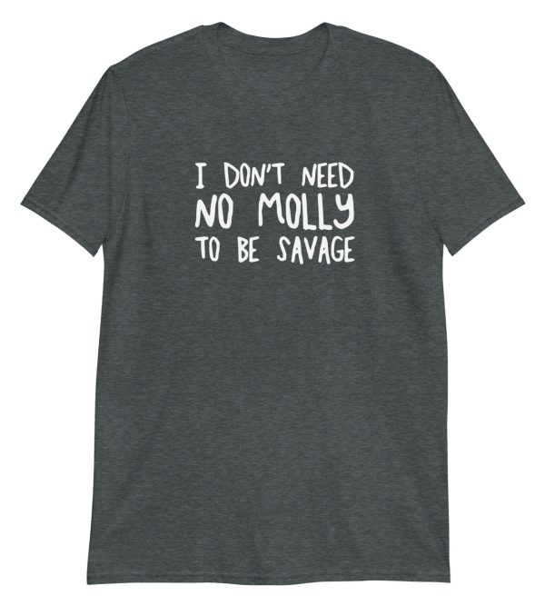 I Don't Need No Molly To Be Savage