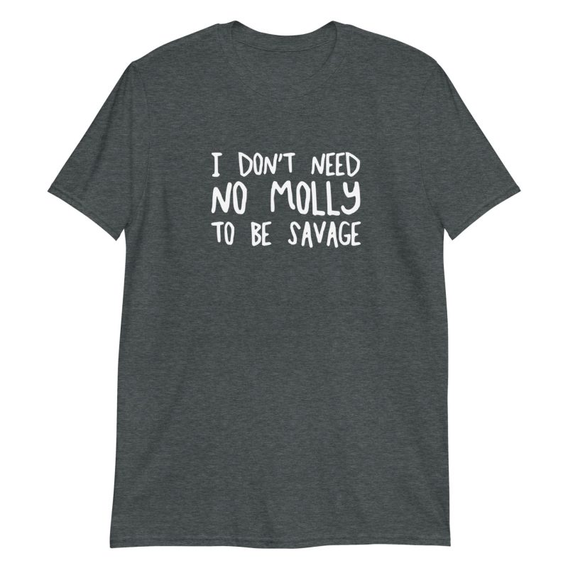 I Don't Need No Molly To Be Savage