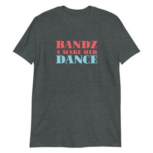 Bandz A Make Her Dance Short-Sleeve Unisex T-Shirt