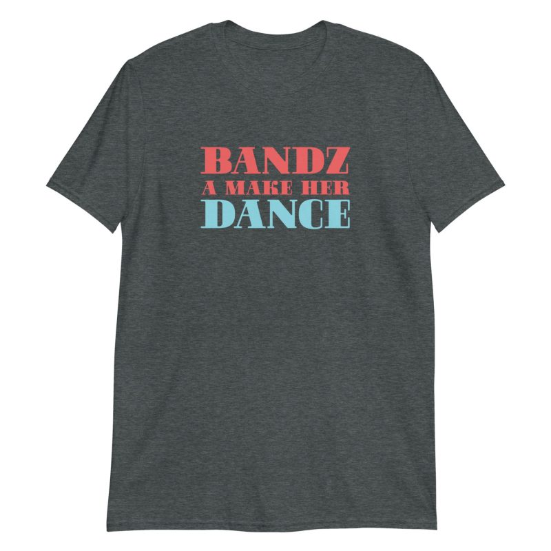 Bandz A Make Her Dance Short-Sleeve Unisex T-Shirt