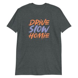 Drive Slow Homie