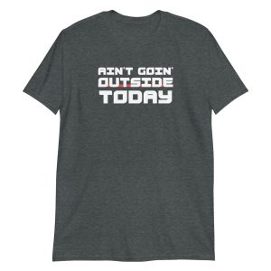 Ain't Goin' Outside Today