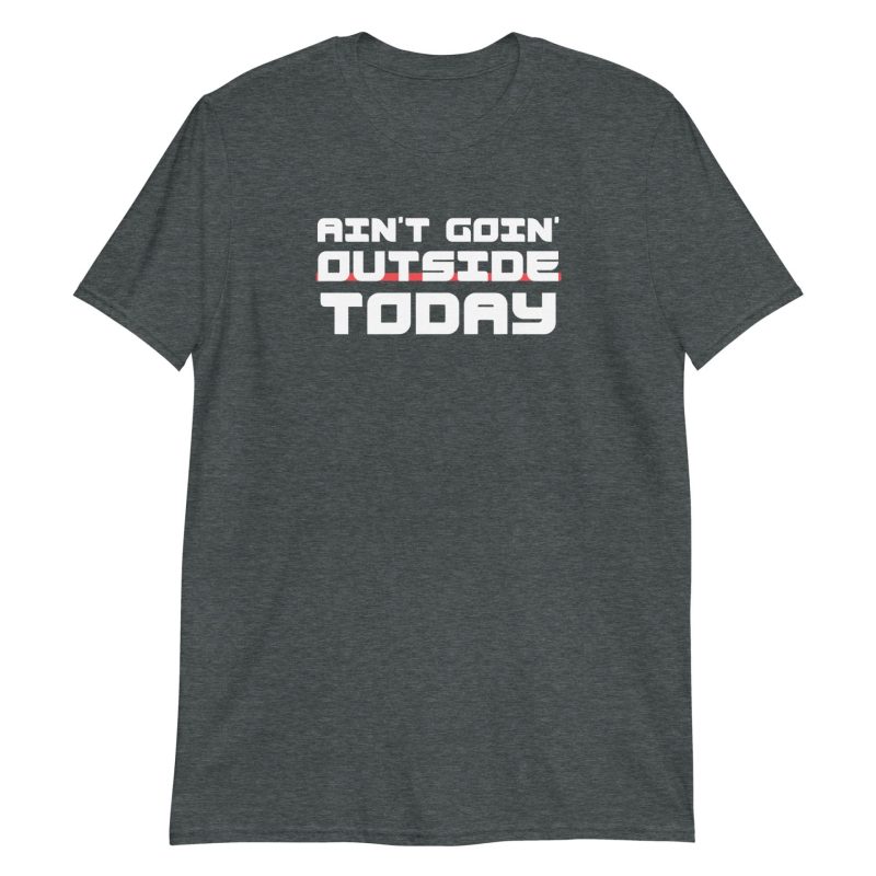 Ain't Goin' Outside Today