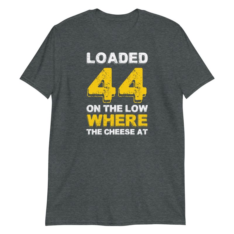 Loaded .44 On The Low Where The Cheese At?