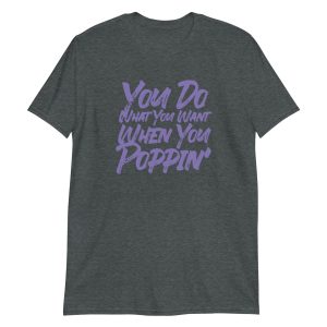 You Do What You Want When You Poppin'
