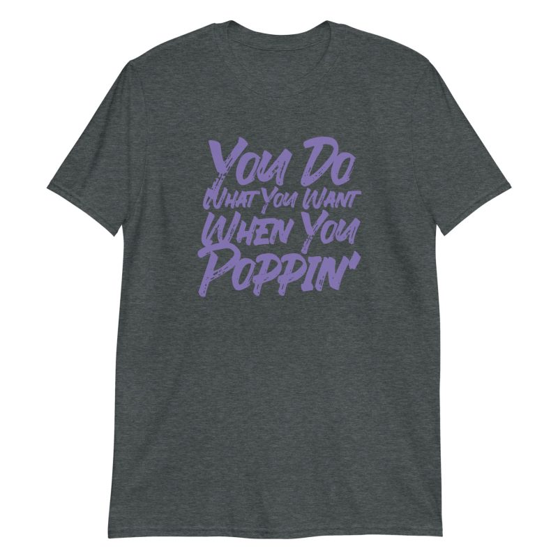 You Do What You Want When You Poppin'