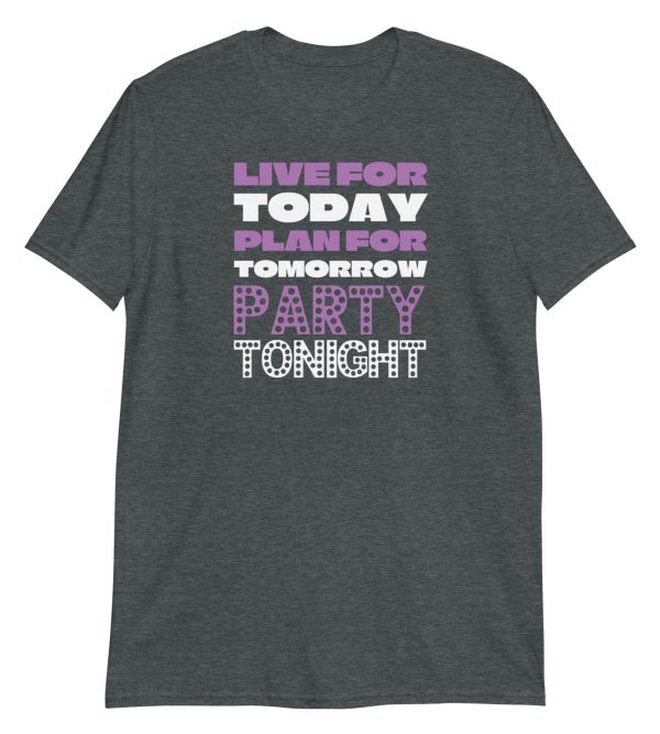 Live For Today Plan For Tomorrow Party Tonight