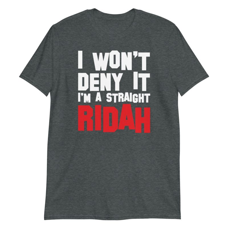 I Won't Deny It I'm a Straight Ridah
