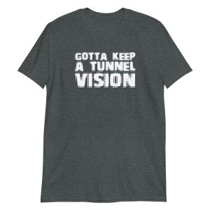 Gotta Keep A Tunnel Vision