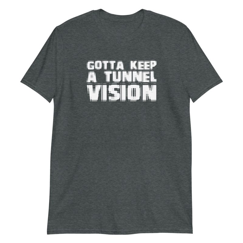 Gotta Keep A Tunnel Vision