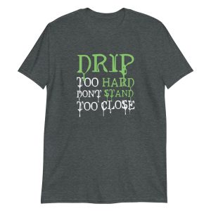 Drip Too Hard Don't Stand Too Close