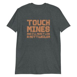 Touch Mines And I'll React Like A Rottweiler